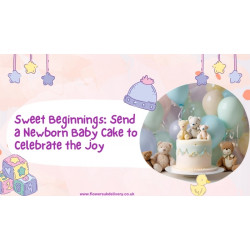 Sweet Beginnings: Send a Newborn Baby Cake to Celebrate the Joy